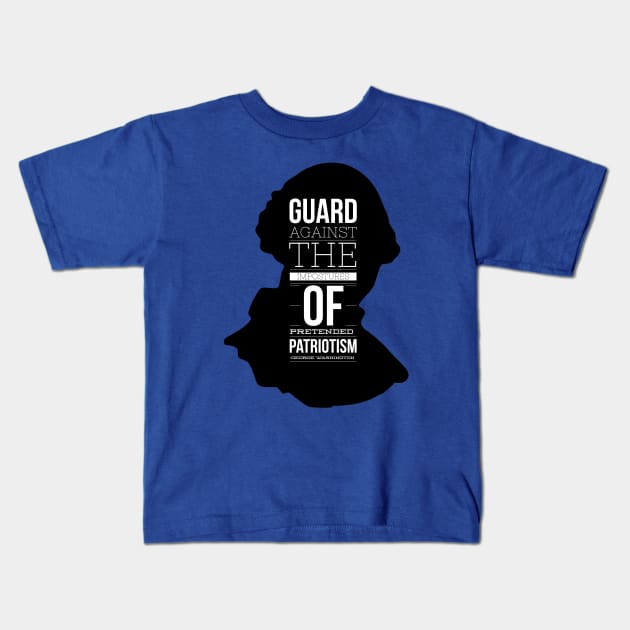 George Washington Quotes - Guard Against Pretended Patriotism Kids T-Shirt by Aeriskate